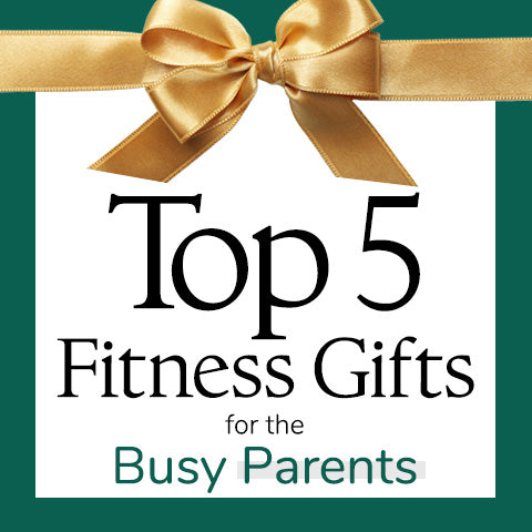 Top 5 fitness gifts for busy parents